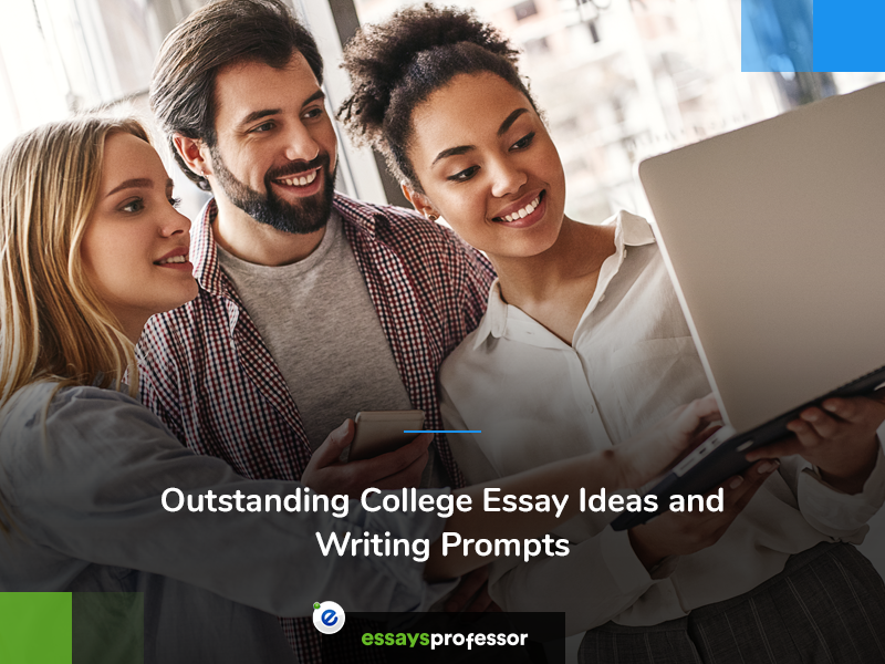 Outstanding College Essay Ideas and Writing Prompts